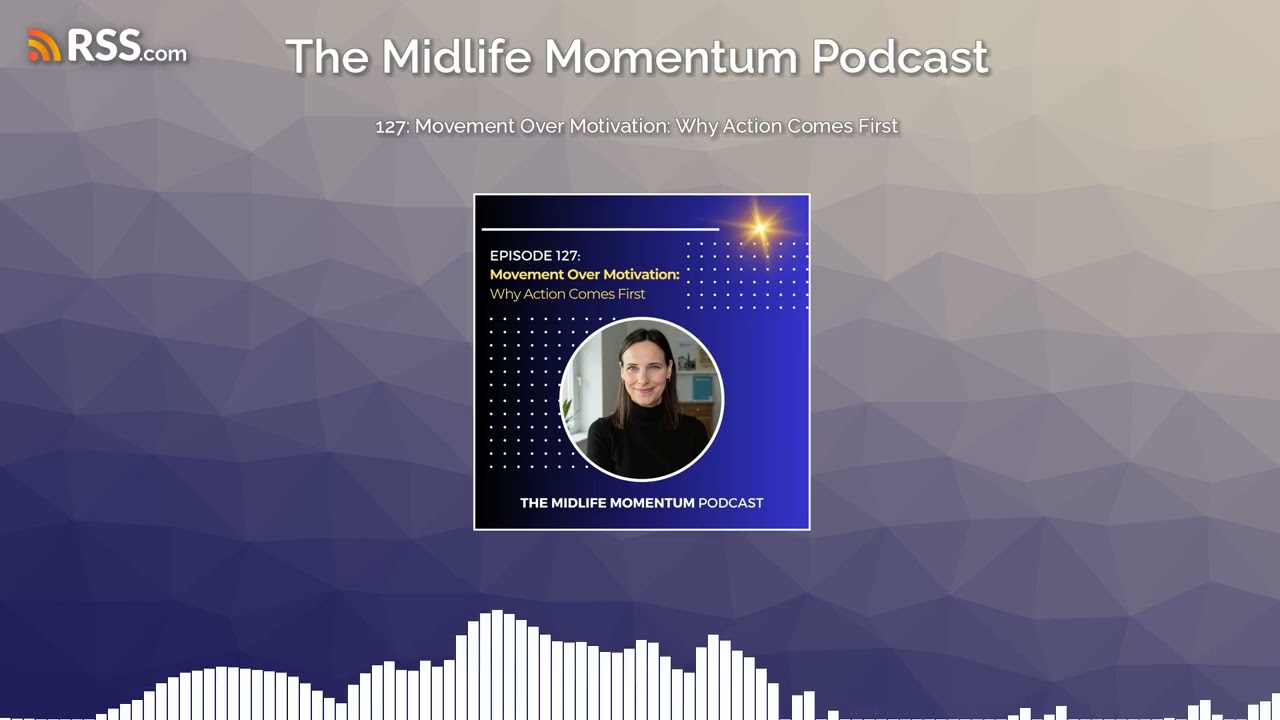 127: Movement Over Motivation: Why Action Comes First