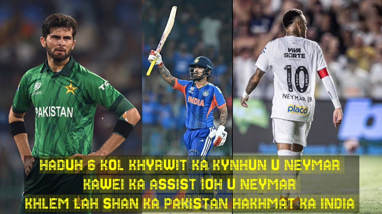  KAWEI KA ASSIST KHYRWIT U NEYMAR // KHLEM LAH SHAN KA PAKISTAN HAKHMAT KA INDIA 