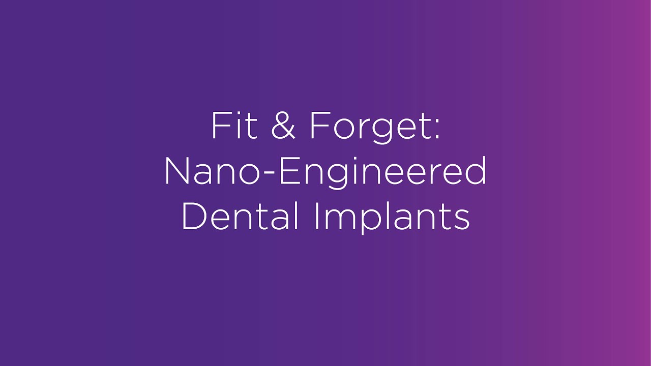 Webinar: Fit & Forget: Nano-Engineered Dental Implants