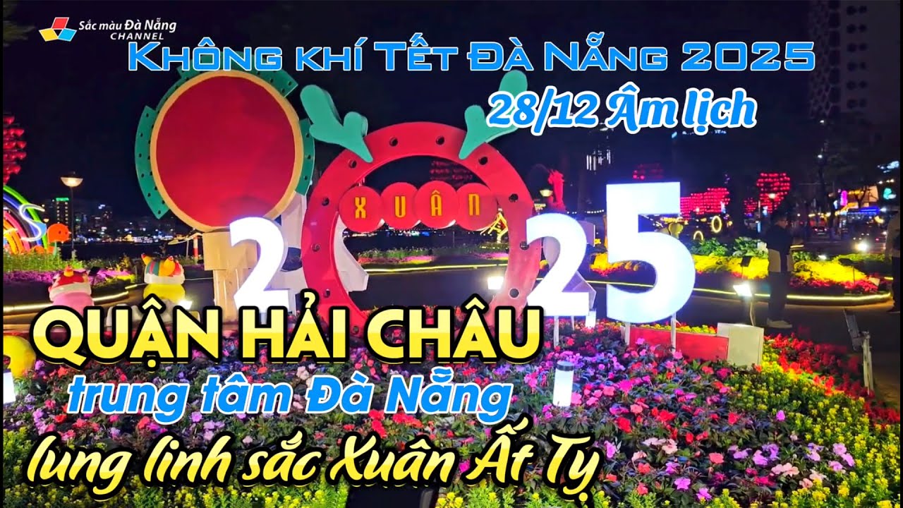 Không khí Tết Đà Nẵng 2025: QUẬN HẢI CHÂU, TRUNG TÂM ĐÀ NẴNG LUNG LINH SẮC XUÂN ẤT TỴ | 28/12 AL