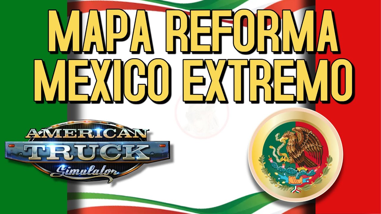 EXTREME MEXICO MAP - TEAM REFORMA ATS - The Best Map for American Truck Simulator Tutorial