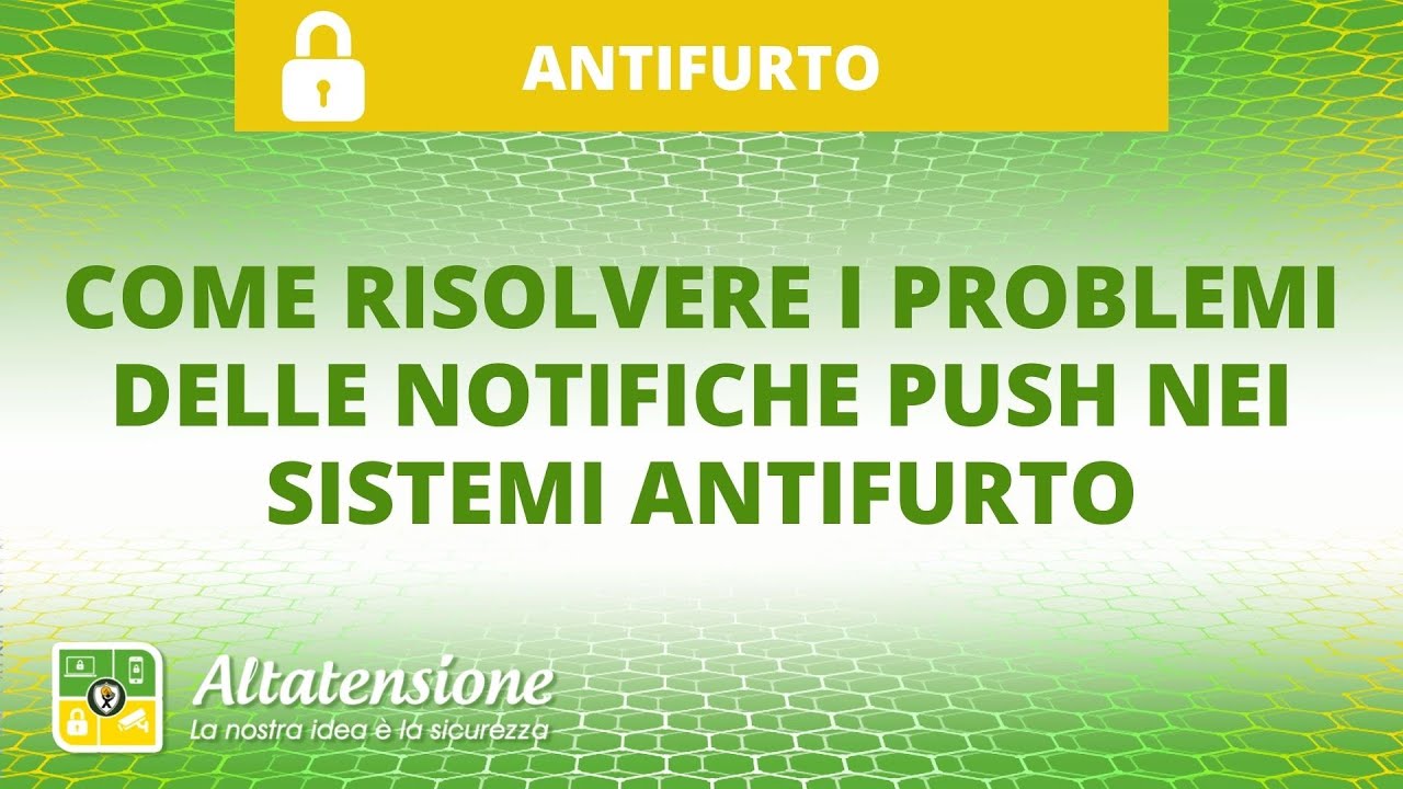 Come risolvere i problemi delle notifiche PUSH nei sistemi antifurto