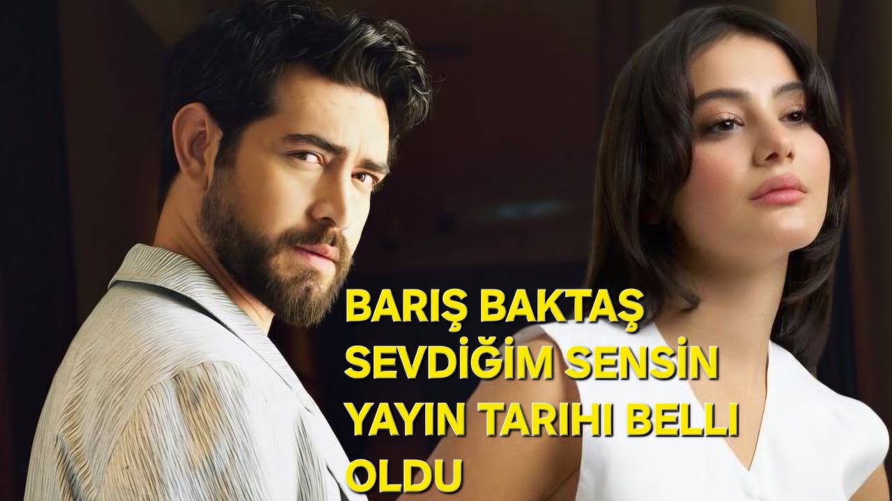 BARIŞ BAKTAŞ SEVDİĞİM SENSİN YAYIN TARİHİ BELLİ OLDU