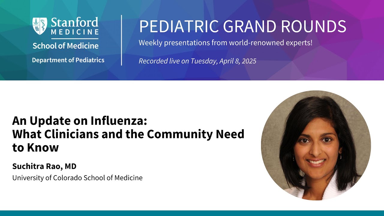 Stanford Peds Grand Rounds: An Update on Influenza: What Clinicians and the Community Need to Know