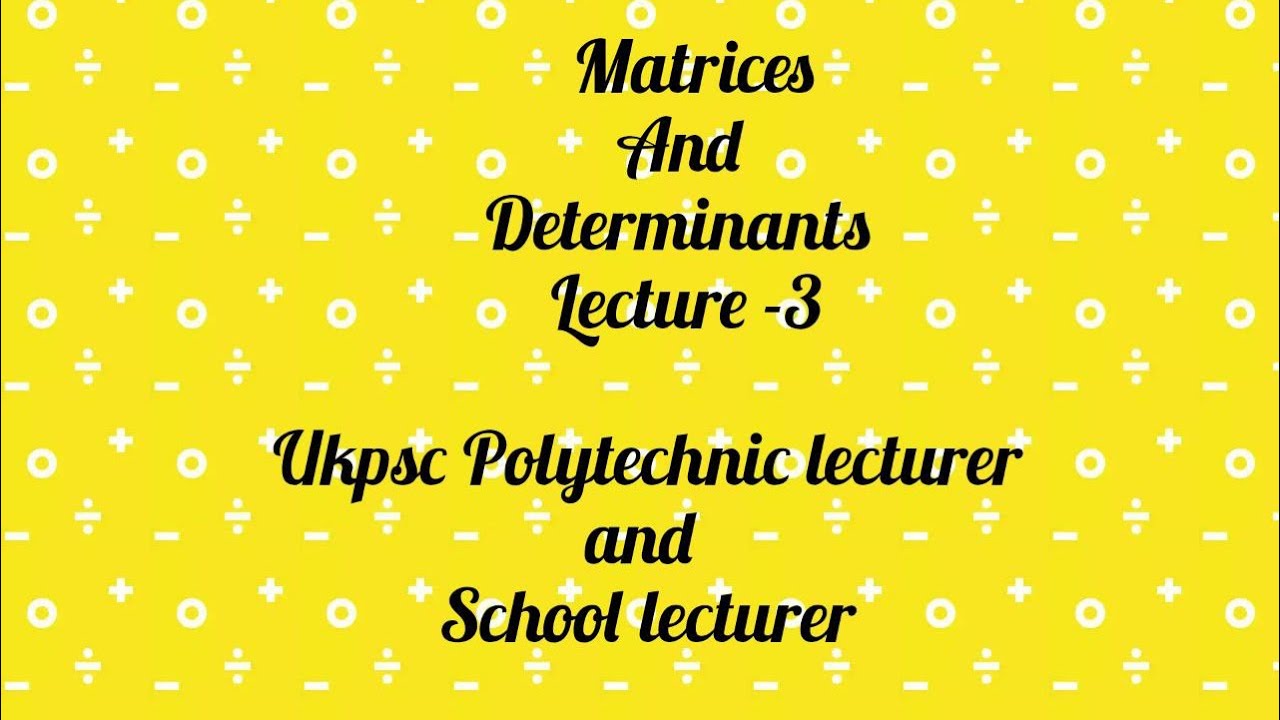 Matrices lecture 3 | ukpsc polytechnic lecturer and school lecturer | #ukpsc #polytechnic