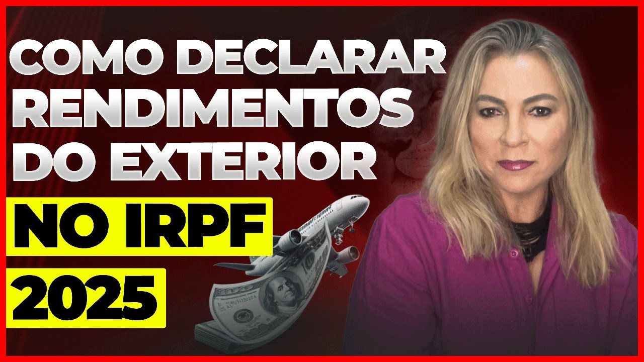 COMO DECLARAR RENDIMENTOS DO EXTERIOR NO IRPF 2025?