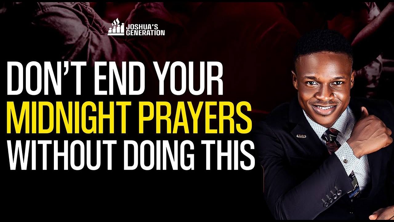 Don't end your MIDNIGHT PRAYERS without doing this | Joshua Generation