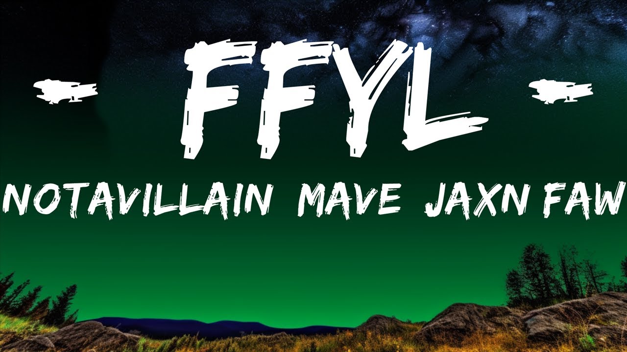 NotAVillain, Mave, Jaxn Faw - FFYL (Lyrics)  | Let Me