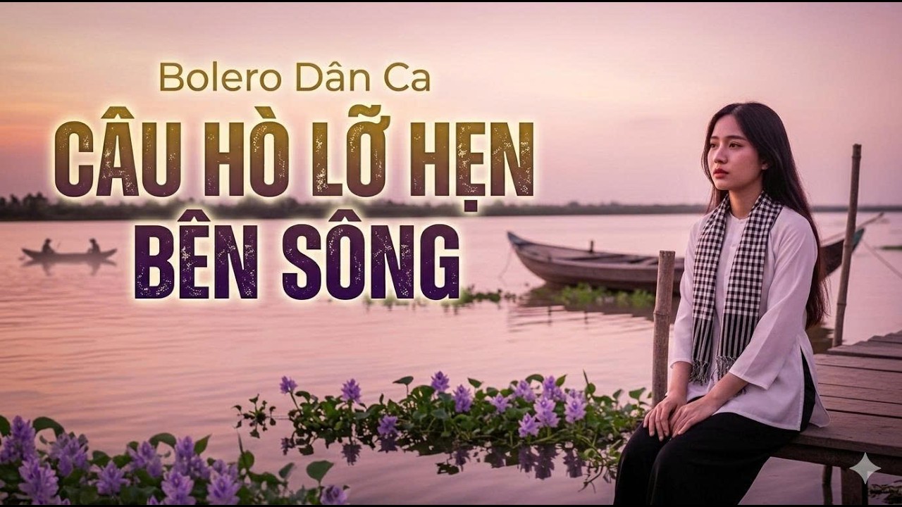 CÂU HÒ LỠ HẸN BÊN SÔNG (MV OFFICIAL) | BOLERO HOÀI NIỆM