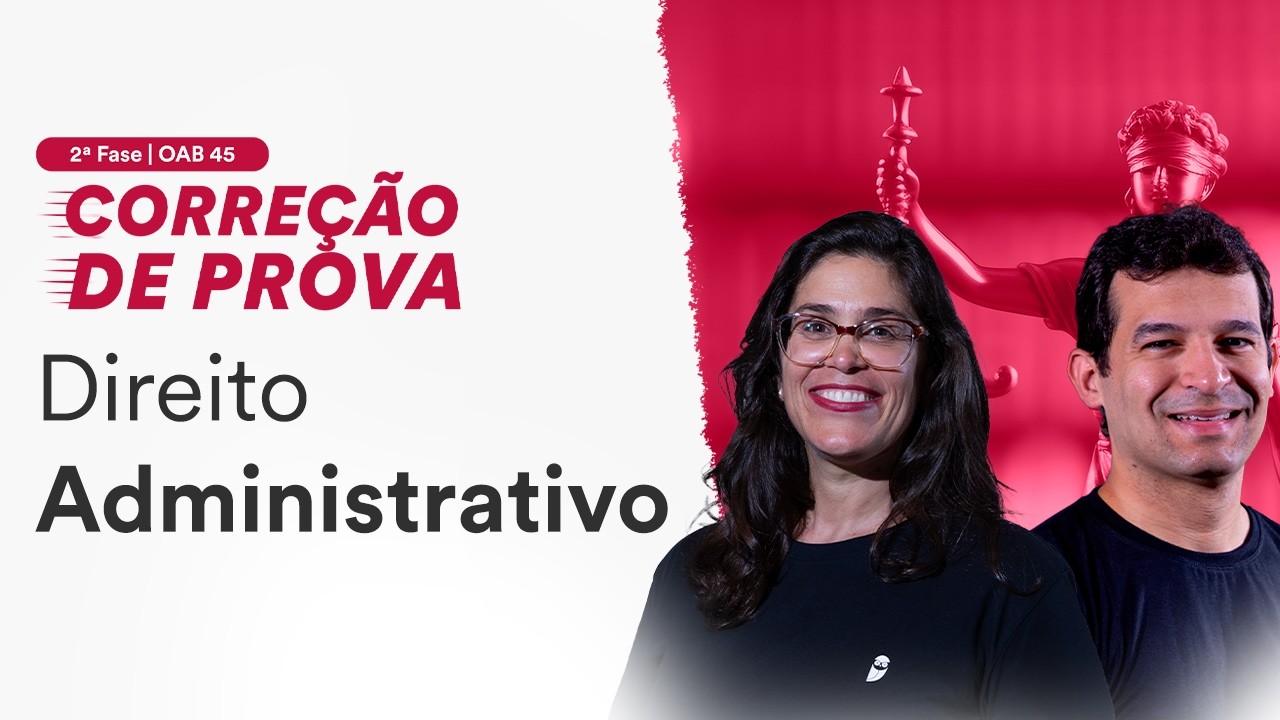 2ª Fase OAB 45 - Correção de Prova - Direito Administrativo