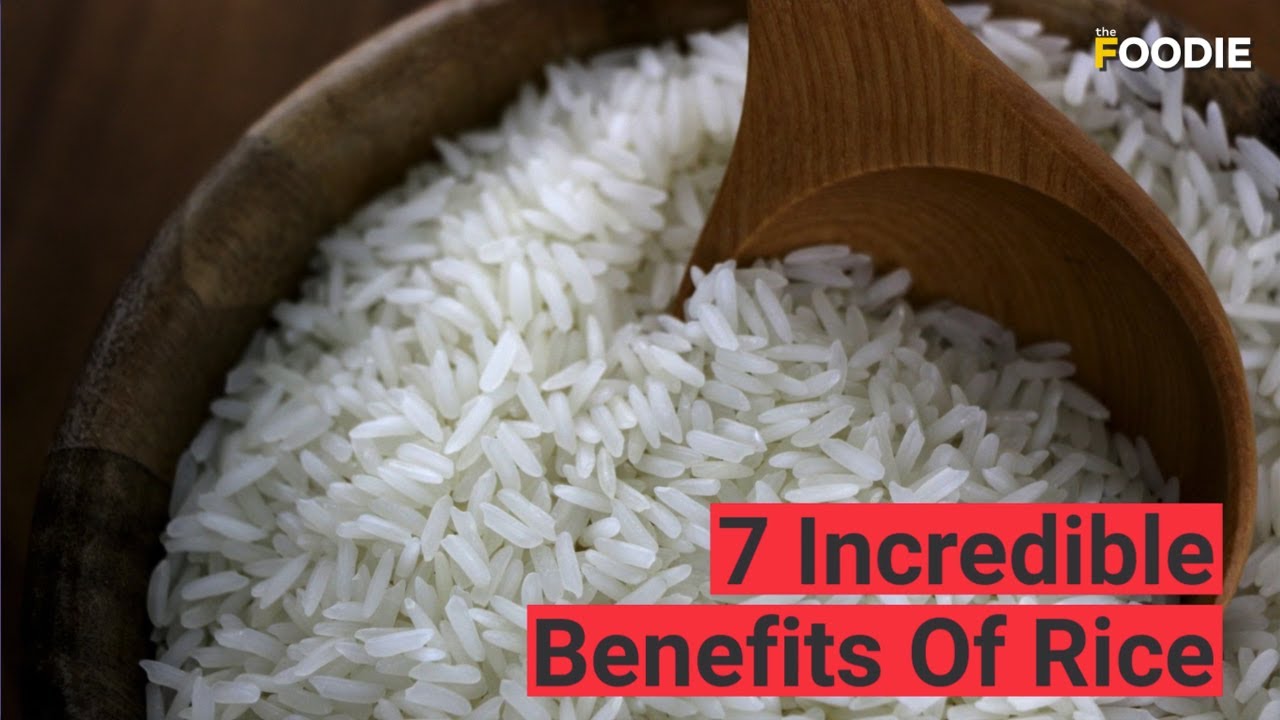 7 Incredible Benefits Of Rice | The Foodie