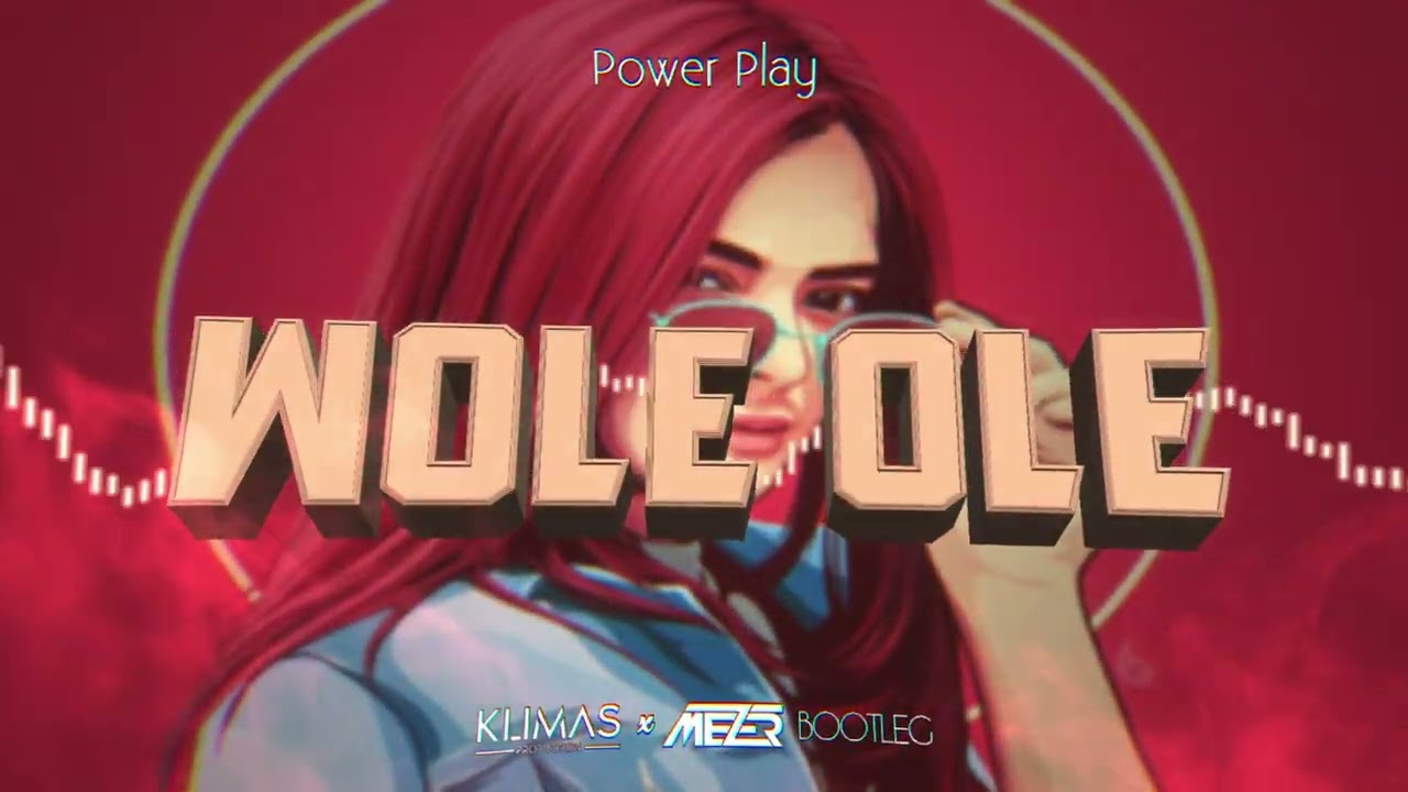 Power Play - Wole Ole (MEZER x Klimas BOOTLEG) 2022