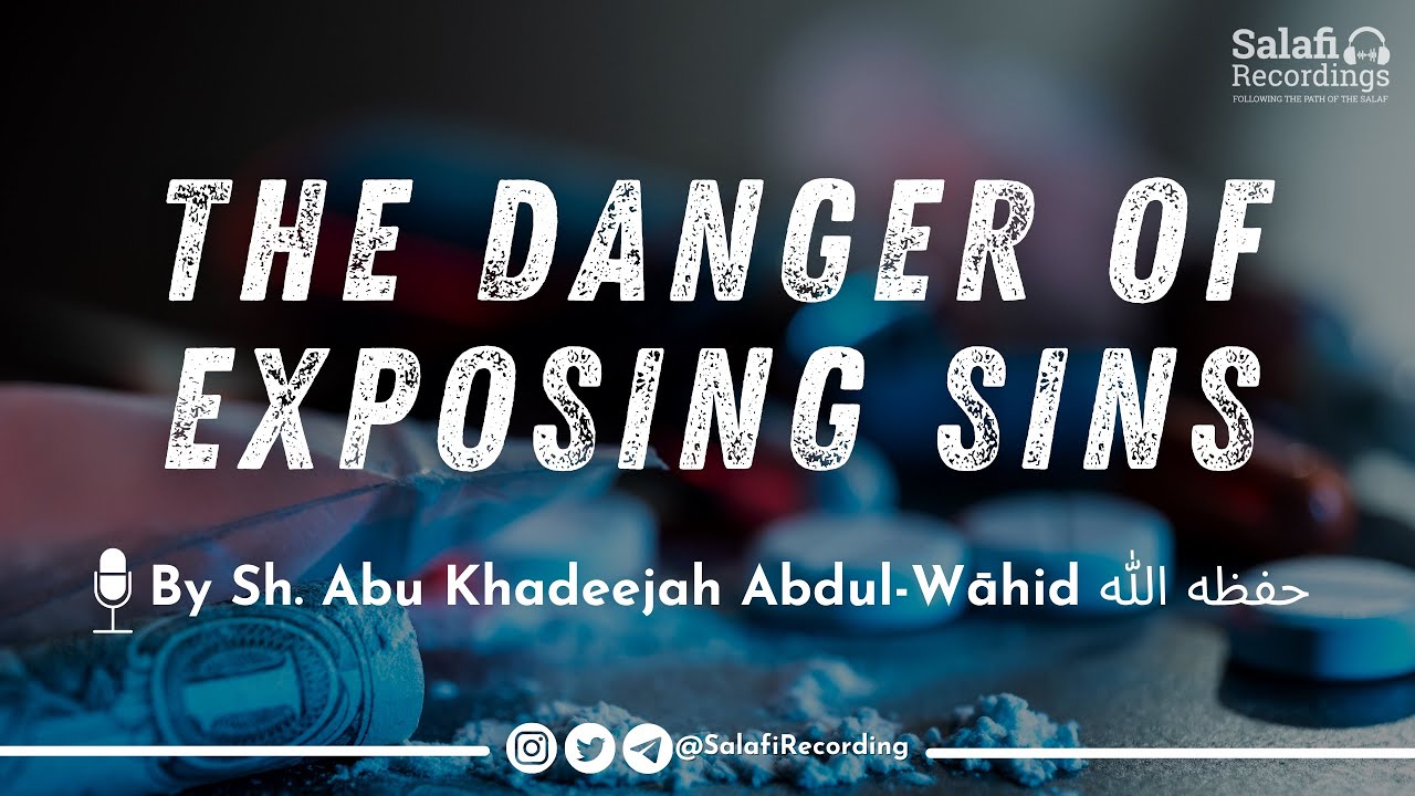 The DANGER! of exposing sins | The importance of a strong family structure - By Sh. Abu Khadeejah