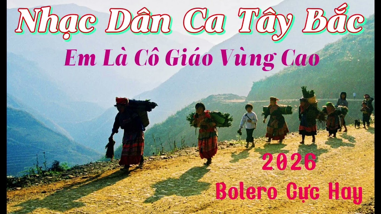 Nhạc Tây Bắc Hay Nhất 2026 - LK Nhạc Trữ Tình #nhachaymoingay #nhactaybac #nhacbolero #nhacdanca 