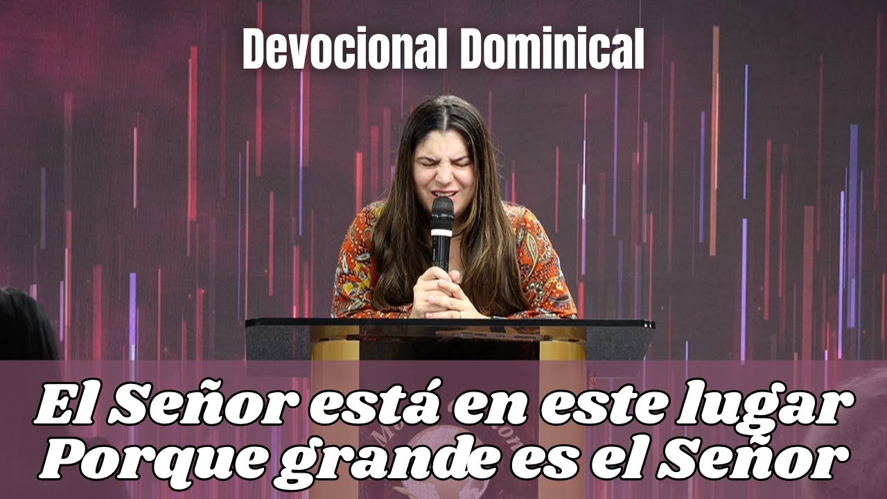 Devocional|El Señor está en este lugar|Porque Grande es el Señor - EUNICE RODRIGUEZ