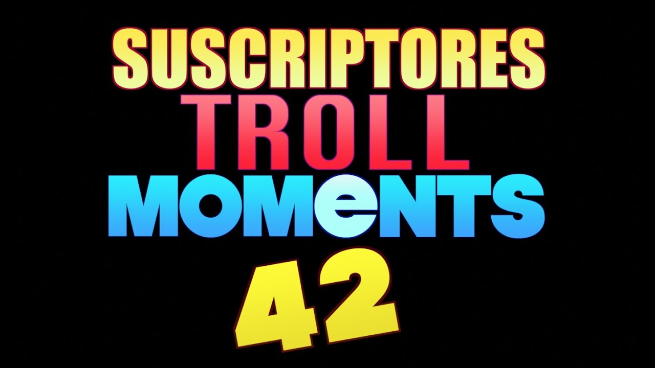 SUSCRIPTORES TROLL MOMENTS | Semana 42