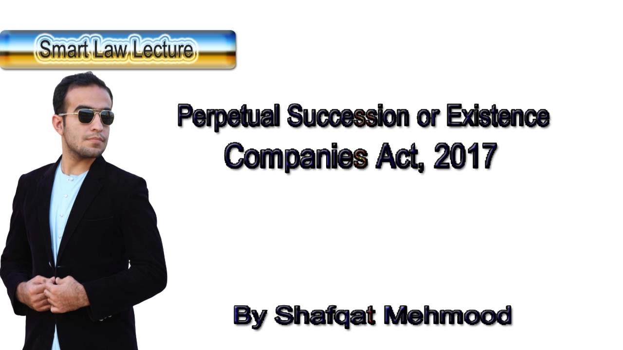 Perpetual Succession & Perpetual Existence Companies Act 2017 |Shafqat Mehmood