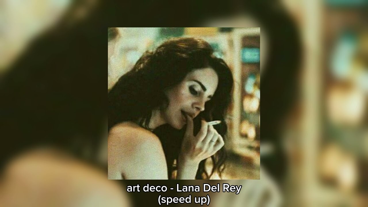 art deco - Lana Del Rey speed up