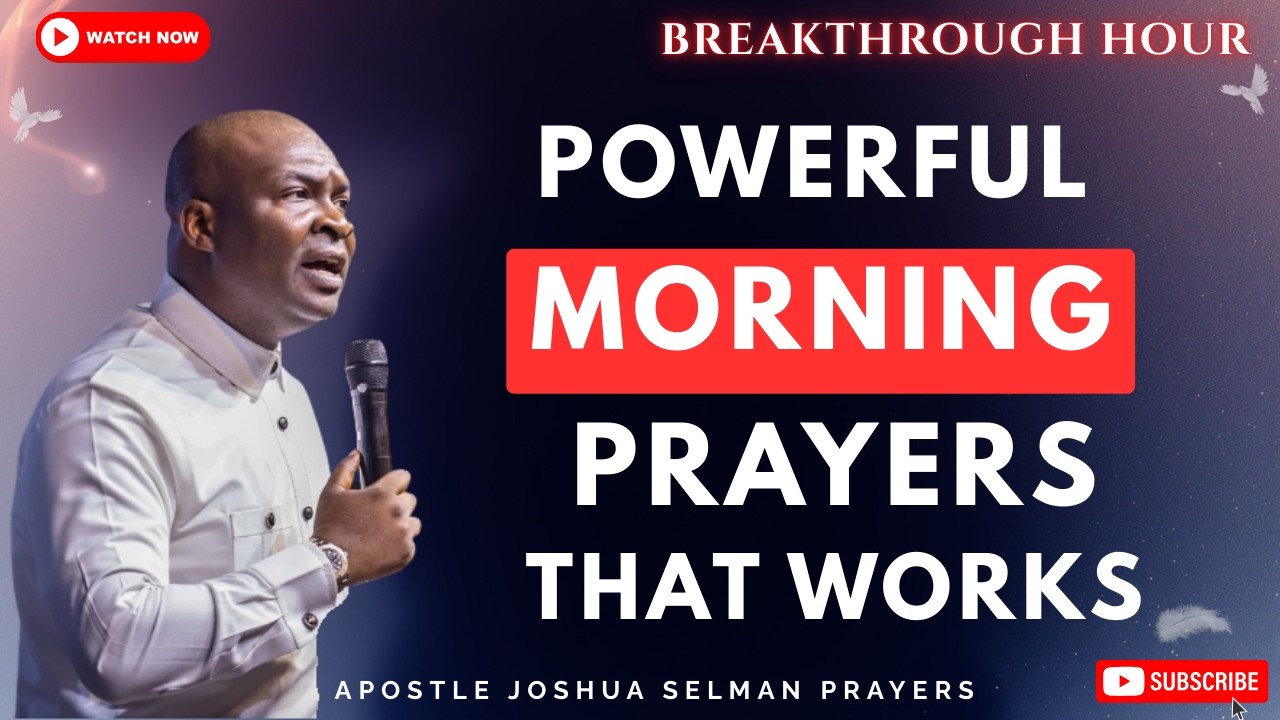 POWERFUL MORNING PRAYERS THAT WORK |BREAKTHROUGH HOUR | APOSTLE JOSHUA SELMAN