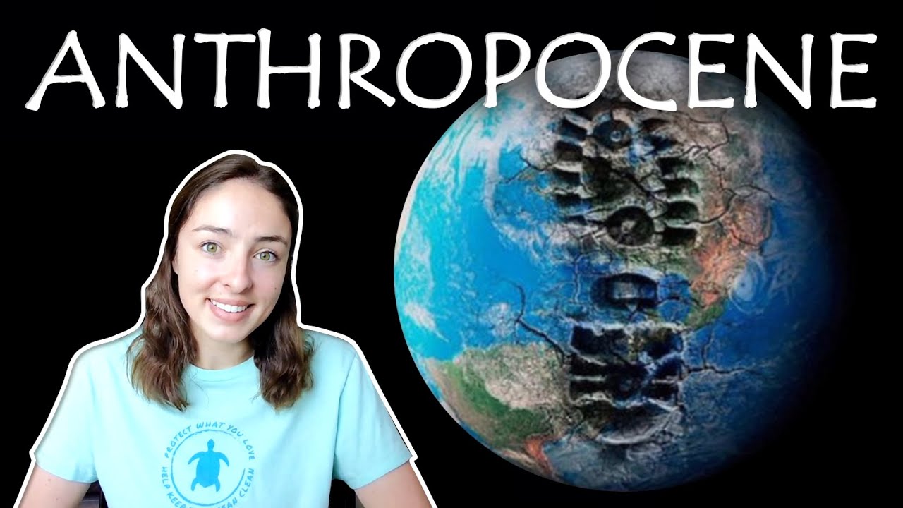 The Anthropocene Epoch | GEO GIRL