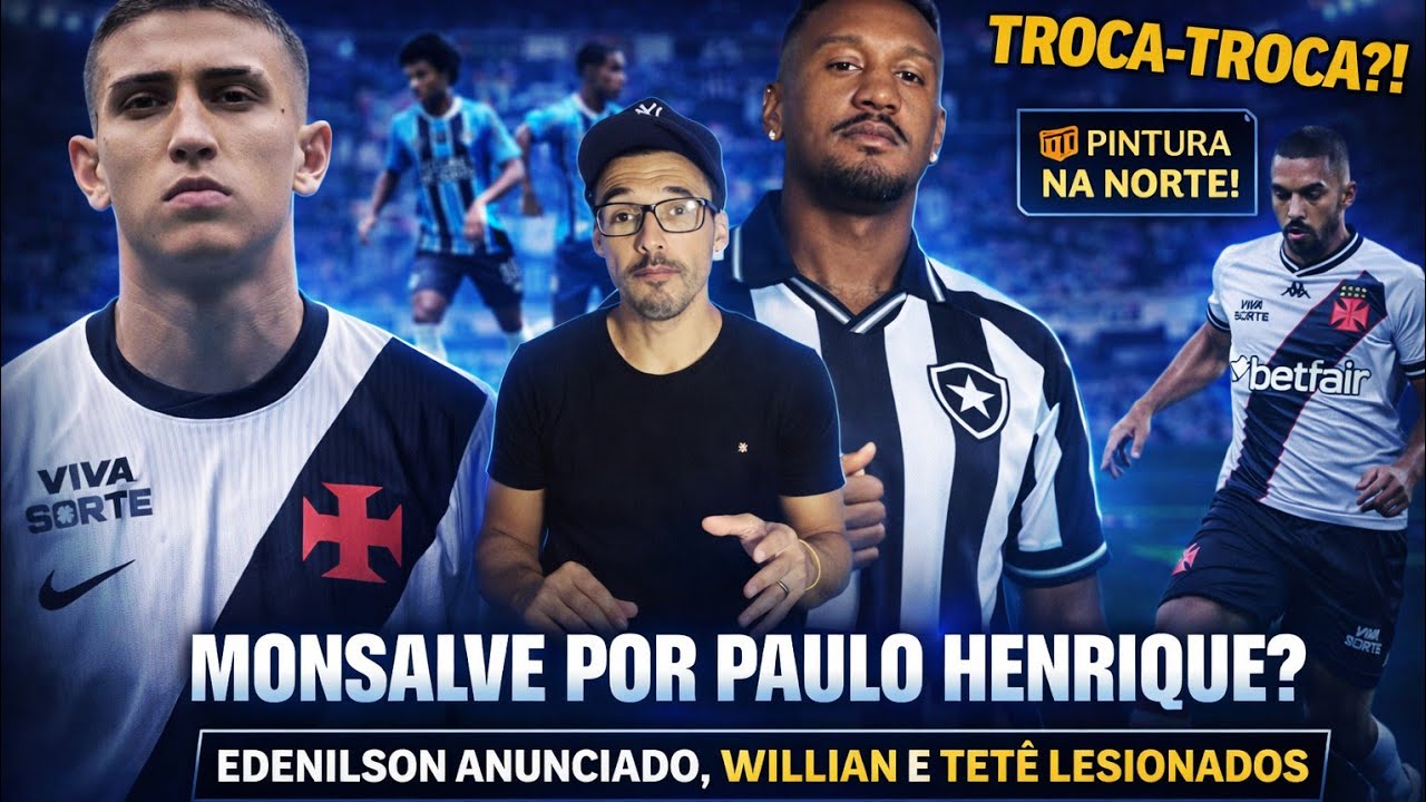TETÊ E WILLIAN LESIONADOS, PINTURA NA NORTE, BOTAFOGO ANUNCIA EDENILSON, VASCO QUER MONSALVE POR PH!
