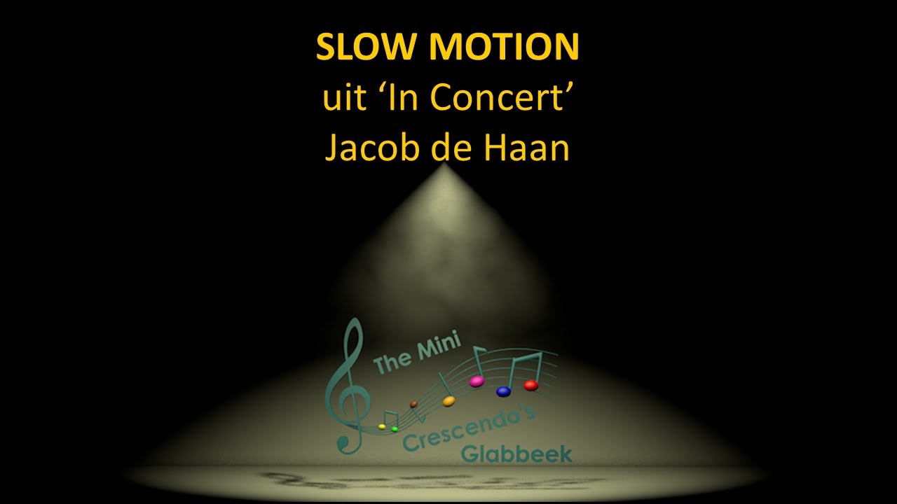 Slow Motion (Jacob de Haan) - The Mini Crescendo's Glabbeek