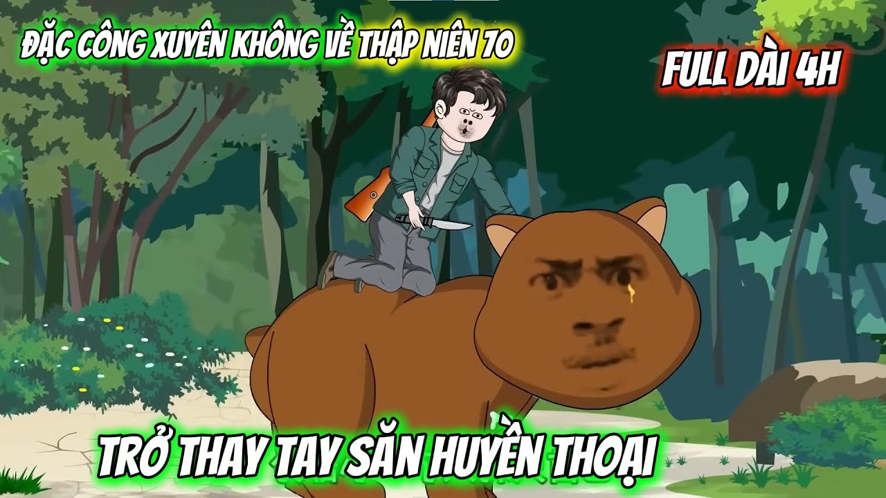 Full Dài 4H | Đặc Công Xuyên không Về Thập Niên 70, Trở Thành Tay Săn huyền Thoại | Vietsub Tái Sinh