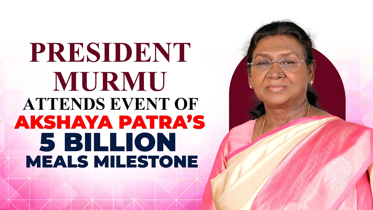 LIVE: President Murmu graces the commemoration event of Akshaya Patra’s 5 Billion Meals milestone