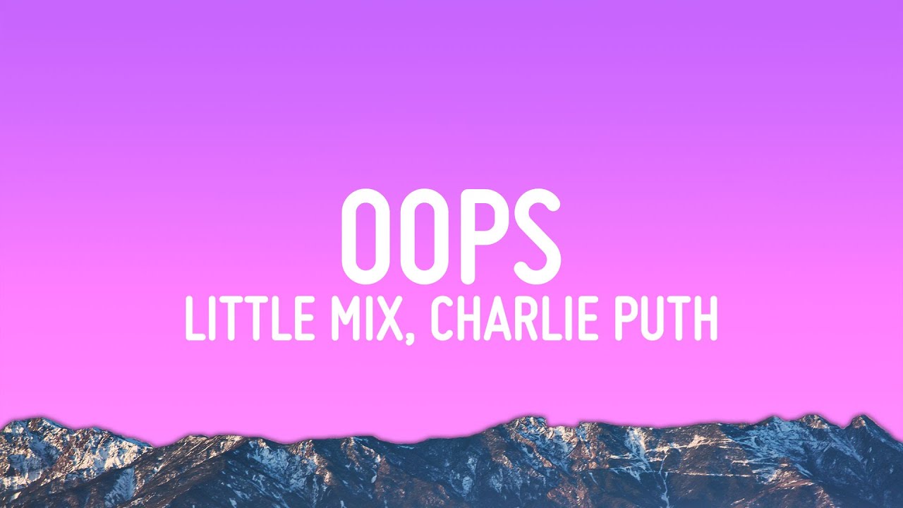 Little Mix - Oops (Lyrics) ft. Charlie Puth