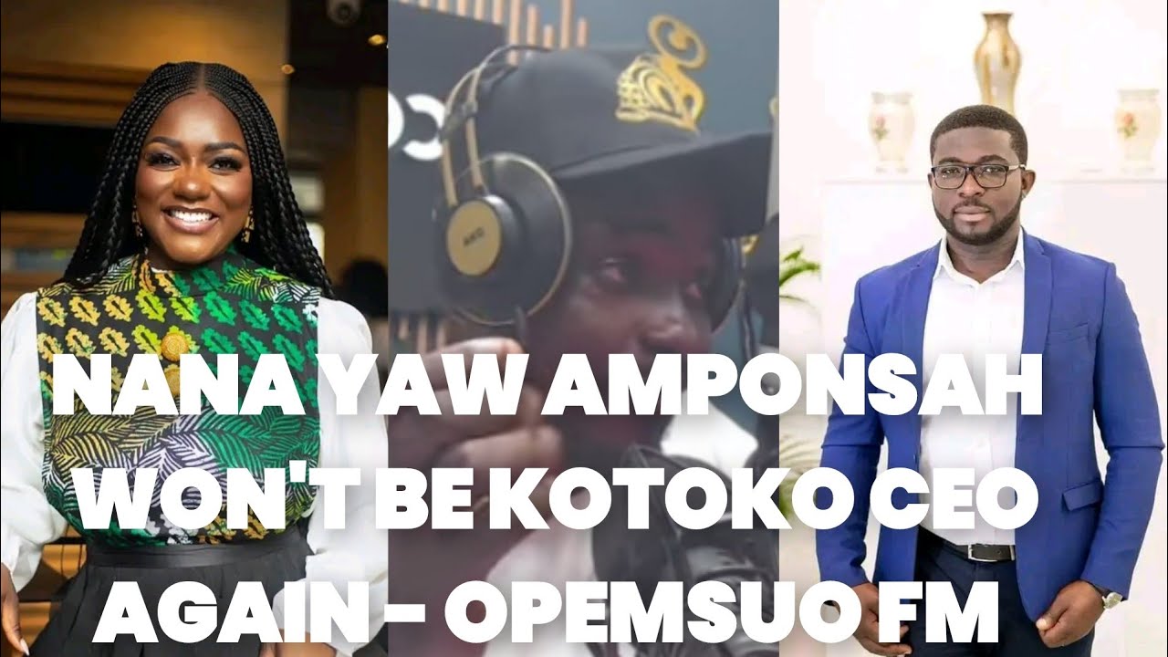 NANA YAW AMPONSAH CAN'T STEP FOOT MANHYIA AGAIN - OPEMSUO FM DENIES REPORT OF HIM JOINING KOTOKO 