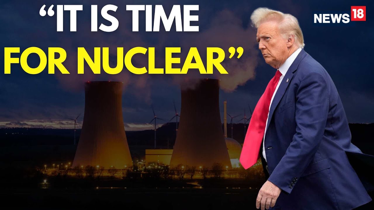 LIVE | Donald Trump Signs Executive Orders To Boost Nuclear Power | Trump Nuclear Power | N18G