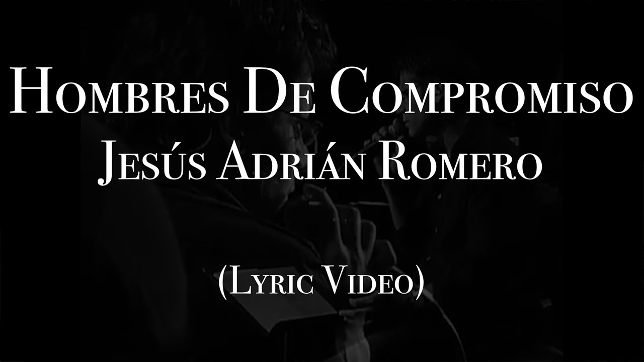 Jes&uacute;s Adri&aacute;n Romero - Hombres De Compromiso (Lyric Video)