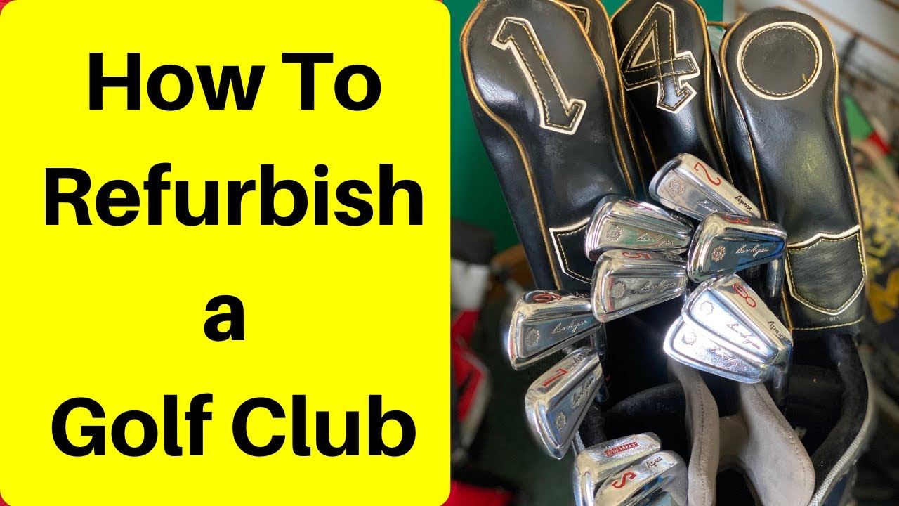 how to refurbish an old golf club 2020
