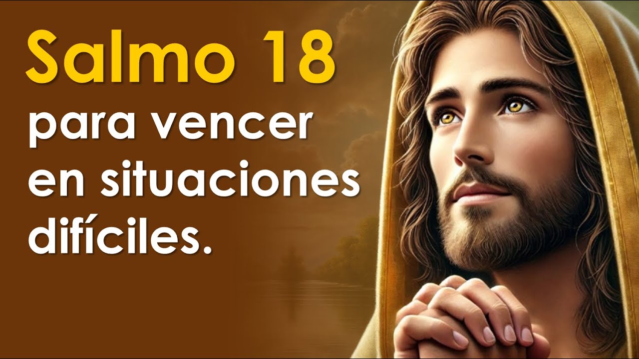 SALMO 18 para vencer en situaciones dif&iacute;ciles | ORANDO CON LOS SALMOS 🙏