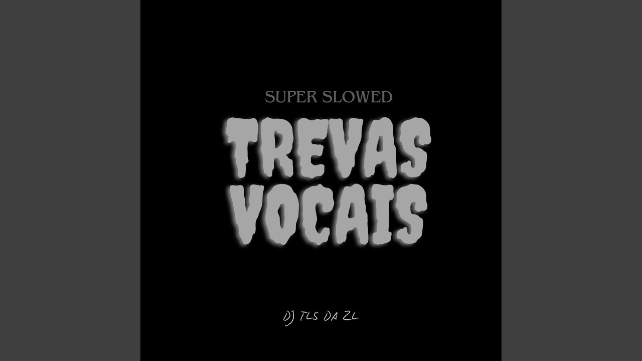 Trevas Vocais (Super Slowed)