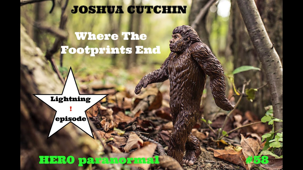 JOSHUA CUTCHIN: Where the Footprints End - HEROparanormal #58