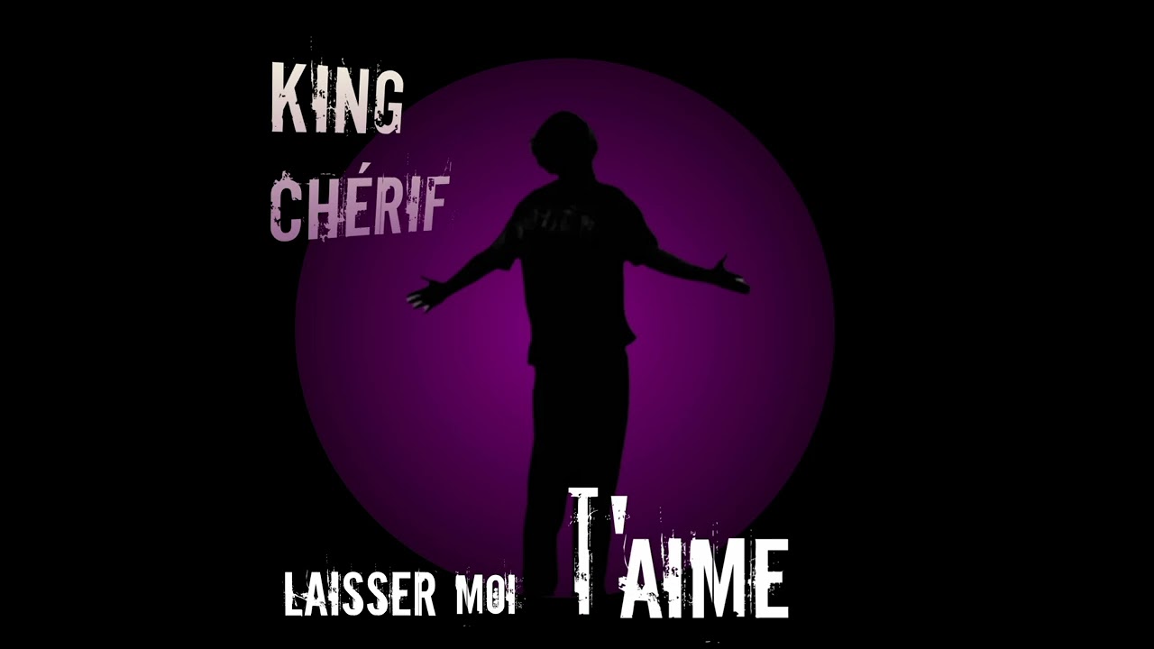 King chérif _ laisser moi t'aime 