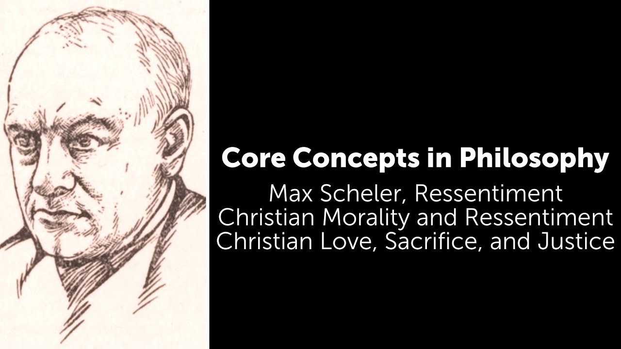Max Scheler, Ressentiment | Christian Love, Sacrifice, and Justice | Philosophy Core Concepts