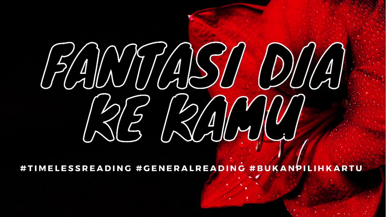 FANTASINYA TENTANGMU - #generalreading #bukan #pilihkartu #tarot