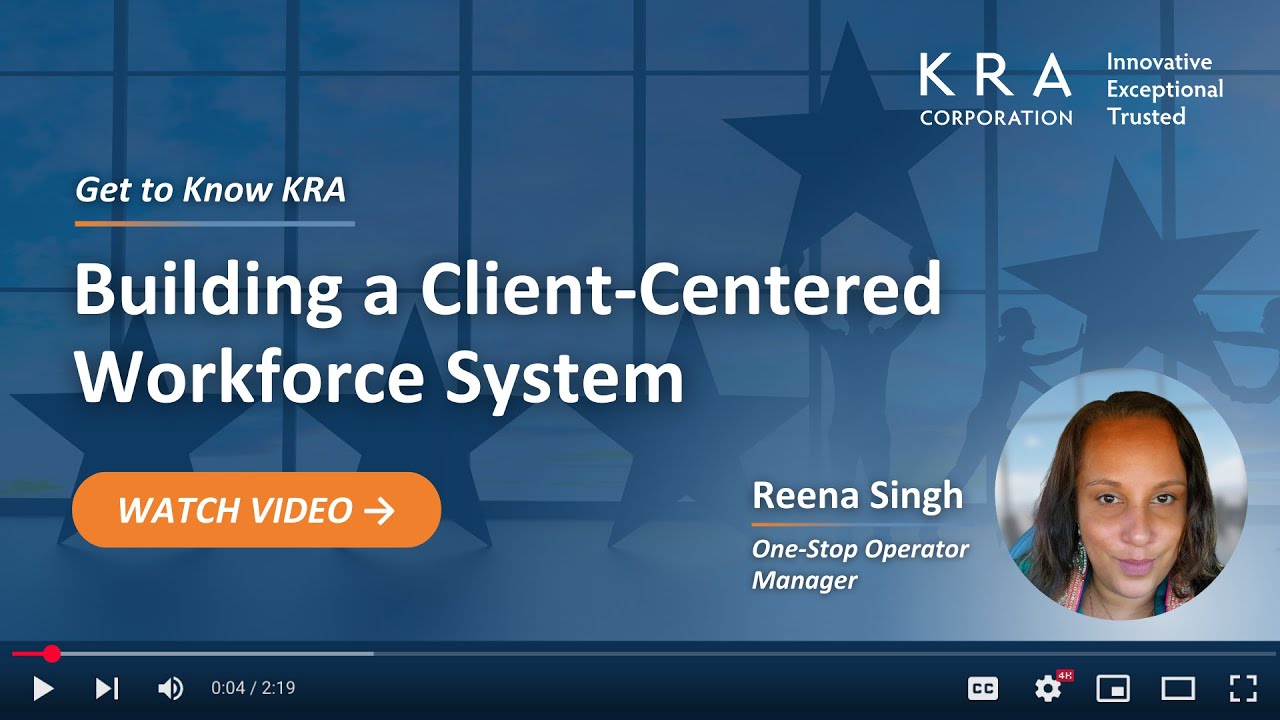 Get to Know KRA – Reena Singh on Building a Client-Centered Workforce System