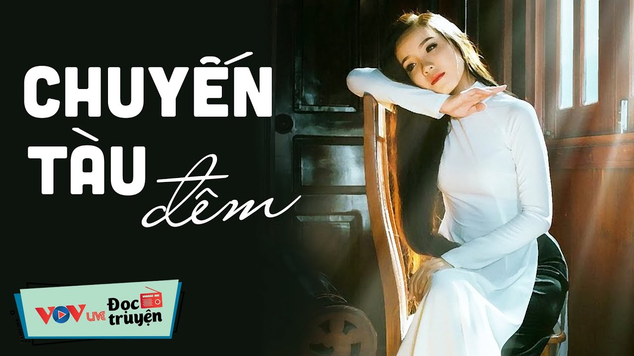 NGHE MÀ THẤM THÍA - Truyện mới : CHUYẾN TÀU ĐÊM | Đọc Truyện Đêm Khuya Đài Tiếng Nói Việt Nam VOV