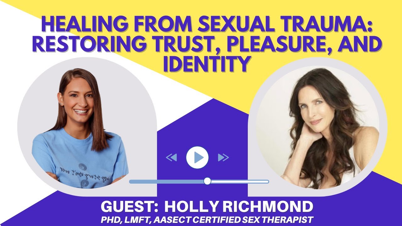 Healing from Sexual Trauma: Restoring Trust, Pleasure, and Identity with Dr. Holly Richmond