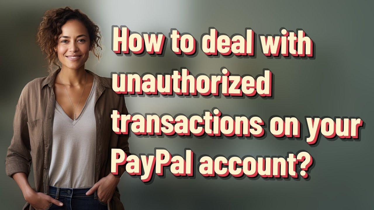 How to deal with unauthorized transactions on your PayPal account?