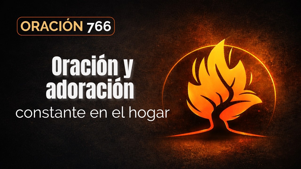 Oración 766 | Oración y adoración constante en el hogar