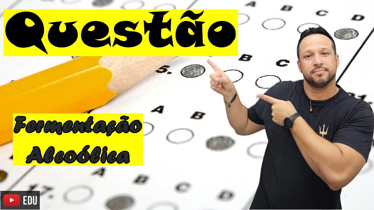Questão sobre as Fermentação Alcoólica - Processos Exotérmicos - Metabolismo Energético