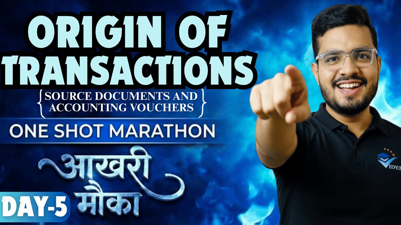 ORIGIN OF TRANSACTION ONE SHOT | CH-7 CLASS 11 ACCOUNTS ONE SHOT SERIES | DAY-5 AKHRI MAUKA