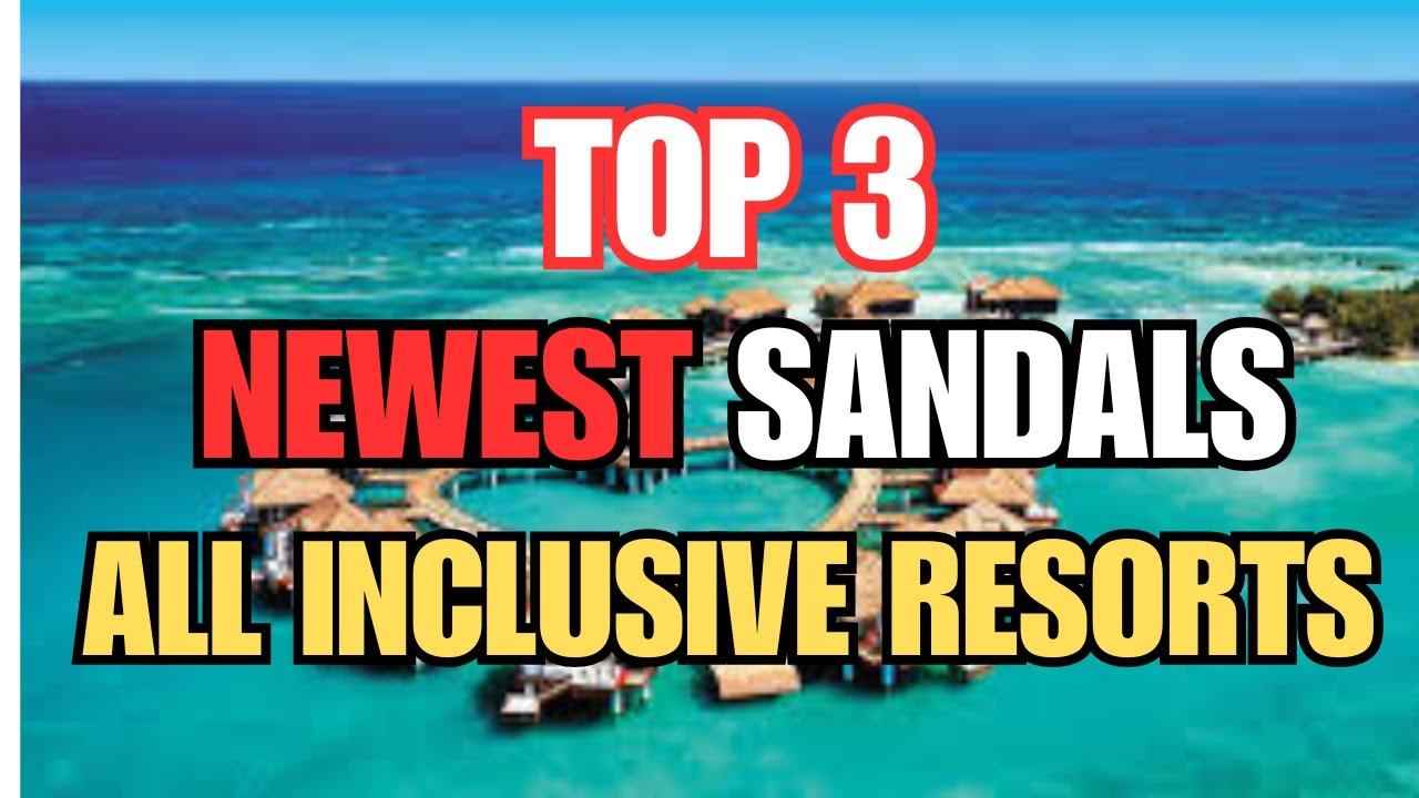 Top 3 newest Sandals Resorts in the Caribbean for 2024 || Luxestyle Travel Videos