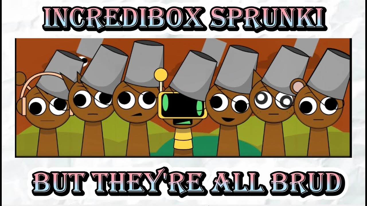 INCREDIBOX SPRUNKI BUT THEY'RE ALL BRUD