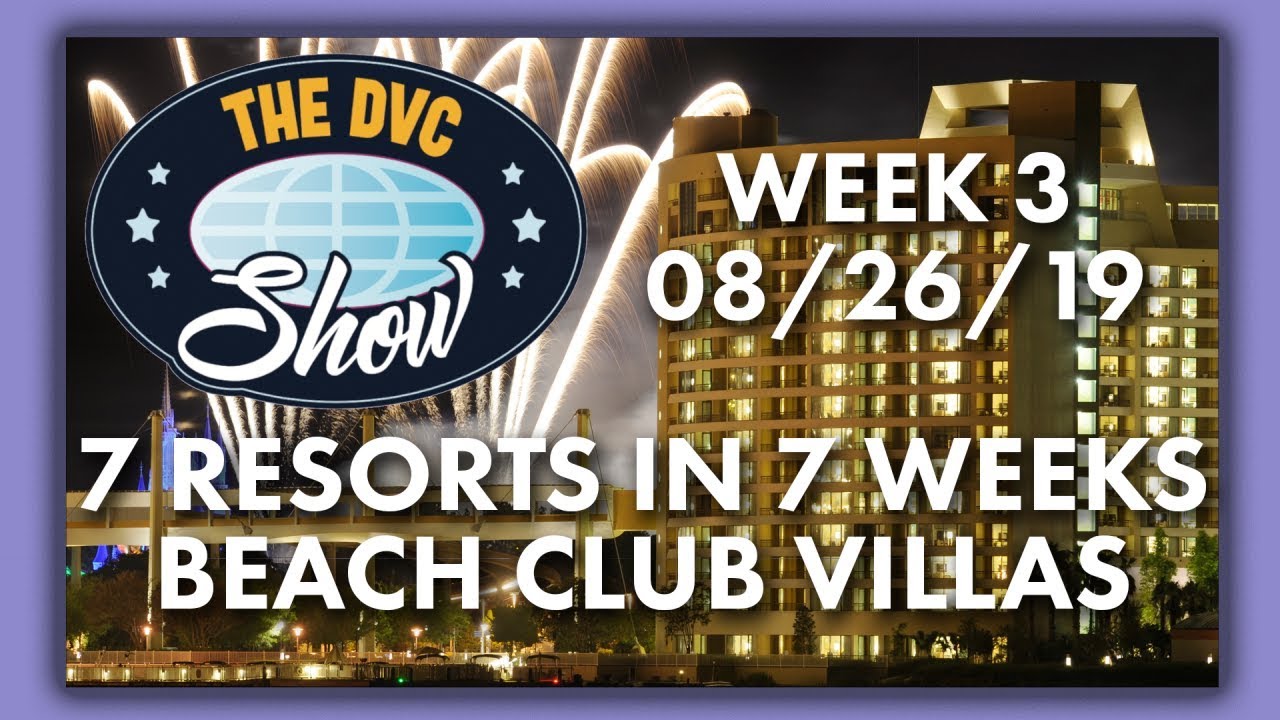 DVC 7 Resorts In 7 Weeks | Beach Club Villas Review | The DVC Show | 08/26/19