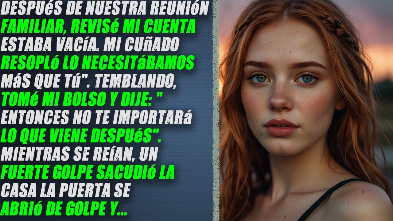 Después de nuestra reunión familiar, revisé mi cuenta... Estaba vacía. Mi cuñado dijo Necesitábamos
